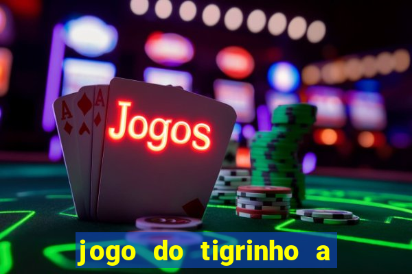 jogo do tigrinho a partir de r$ 1